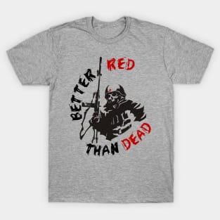 Better Red Than Dead - Socialist, Communist, Anarchist, Radical T-Shirt